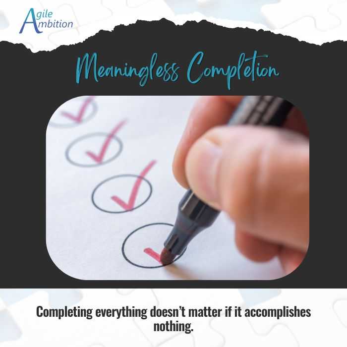 A hand checking off items on a checklist, Caption:Completing everything doesn’t matter if it accomplishes nothing.